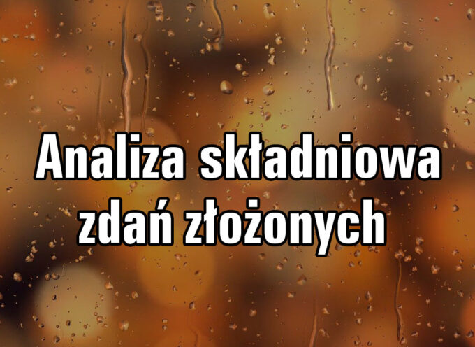 Analiza składniowa zdań złożonych (Zdania złożone podrzędnie)